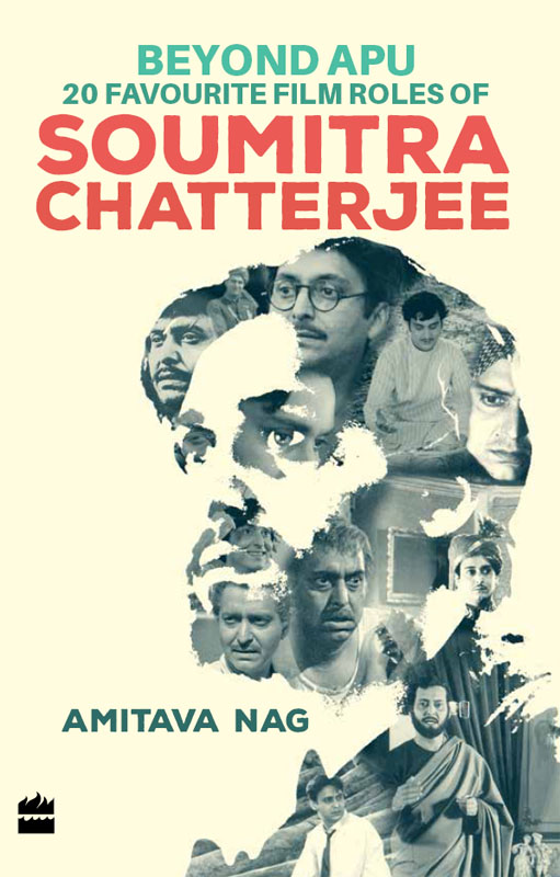 Beyond Apu 20 FAVOURITE FILM ROLES of Soumitra Chatterjee Amitava Nag - photo 1