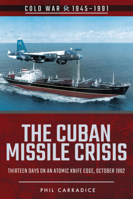 Phil Carradice - The Cuban Missile Crisis: Thirteen Days on an Atomic Knife Edge, October 1962