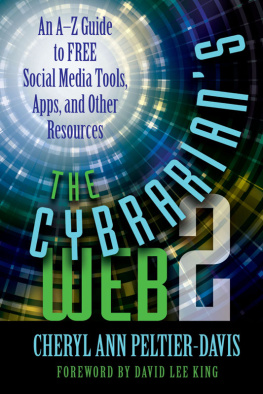 Cheryl Ann Peltier-Davis - The Cybrarians Web 2: An A-Z Guide to Free Social Media Tools, Apps, and Other Resources