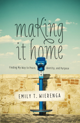 Emily T. Wierenga - Making It Home: Finding My Way to Peace, Identity, and Purpose