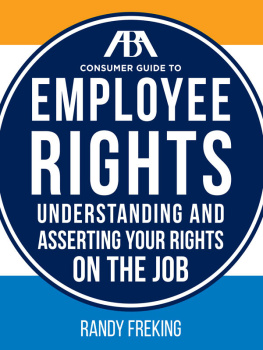 Randy Freking The ABA Consumer Guide to Employee Rights: Understanding and Asserting Your Rights on the Job