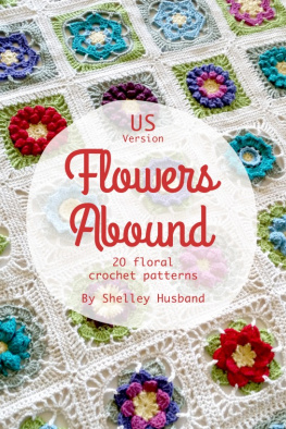 Shelley Husband - Flowers Abound: 20 Floral Crochet Patterns US Version