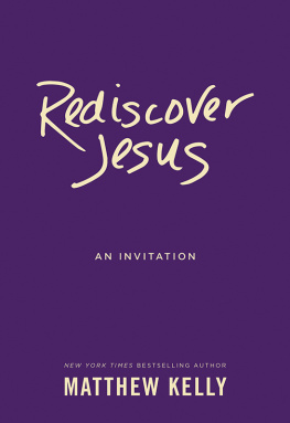 Matthew Kelly Rediscover Jesus: An Invitation