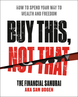 Sam Dogen - Buy This, Not That: How to Spend Your Way to Wealth and Freedom