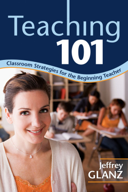 Jeffrey Glanz - Teaching 101: Classroom Strategies for the Beginning Teacher