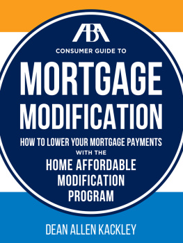 Dean Allen Kackley The ABA Consumer Guide to Mortgage Modifications: How to Lower Your Mortgage Payments with the Home Affordable Modification Program