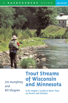 Jim Humphrey Trout Streams of Wisconsin and Minnesota: An Anglers Guide to More Than 120 Trout Rivers and Streams ()