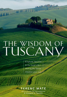 Ferenc Máté The Wisdom of Tuscany: Simplicity, Security & the Good Life