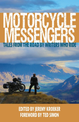 Jeremy Kroeker Motorcycle Messengers: Tales from the Road by Writers Who Ride