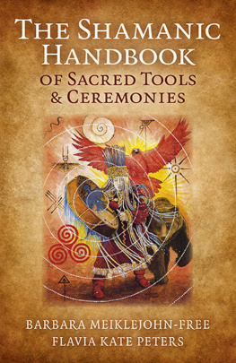 Barbara Meiklejohn-Free - The Shamanic Handbook of Sacred Tools and Ceremonies