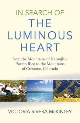 Victoria Rivera McKinley - In Search of the Luminous Heart: From the Mountains of Naranjito, Puerto Rico to the Mountains of Crestone, Colorado