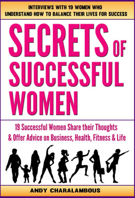Andy Charalambous - Secrets of Successful Women--19 Women Share Their Thoughts On Business, Health, Fitness & Life