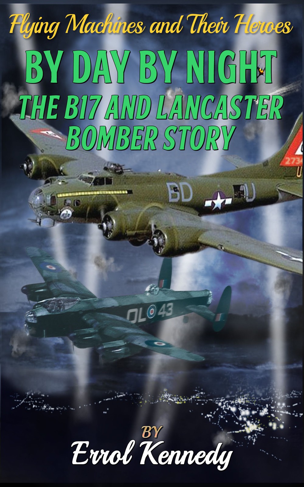 Contents BY DAY AND BY NIGHT The B-17 and Lancaster Bomber Story By Errol - photo 1