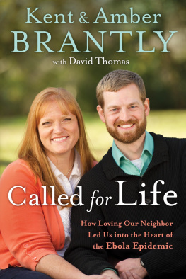 Kent Brantly Called for Life: How Loving Our Neighbor Led Us into the Heart of the Ebola Epidemic