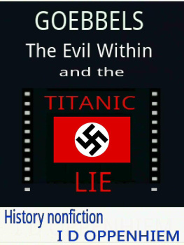 I D Oppenhiem - Goebbels-The Evil Within and the Titanic Lie