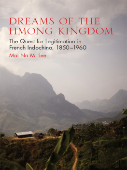 Mai Na M. Lee - Dreams of the Hmong Kingdom: The Quest for Legitimation in French Indochina, 1850–1960