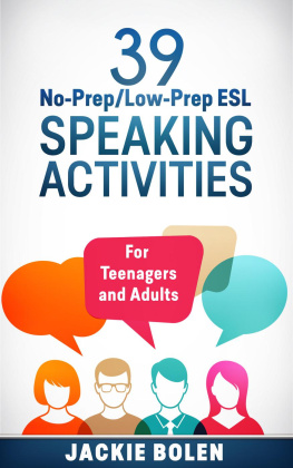 Jackie Bolen 39 No-Prep/Low-Prep ESL Speaking Activities: For Teenagers and Adults