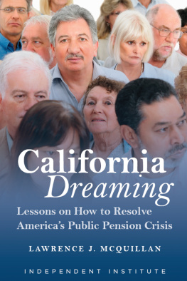 Lawrence J. McQuillan California Dreaming: Lessons on How to Resolve Americas Public Pension Crisis