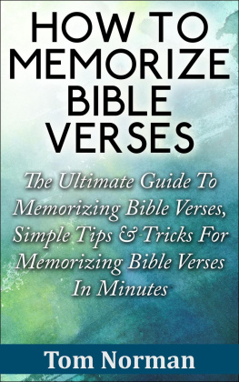 Tom Norman - How to Memorize Bible Verses: The Ultimate Guide To Memorizing Bible Verses, Simple Tips & Tricks For Memorizing Bible Verses In Minutes