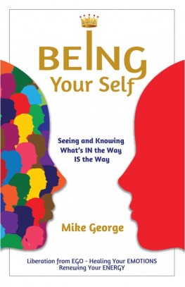 Mike George BEING Your Self: Seeing and Knowing Whats IN the Way IS the Way!