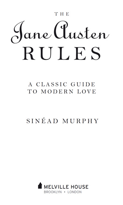 THE JANE AUSTEN RULES Copyright 2014 by Sinad Murphy First Melville House - photo 2