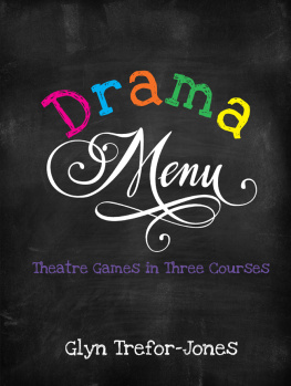 Glyn Trefor-Jones Drama Menu: Theatre Games in Three Courses