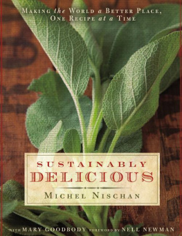 Michel Nischan Sustainably Delicious: Making the World a Better Place, One Recipe at a Time: A Cookbook