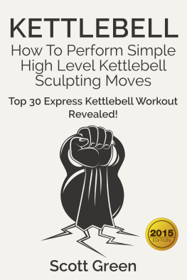Scott Green - Kettlebell: How To Perform Simple High Level Kettlebell Sculpting Moves (Top 30 Express Kettlebell Workout Revealed!)