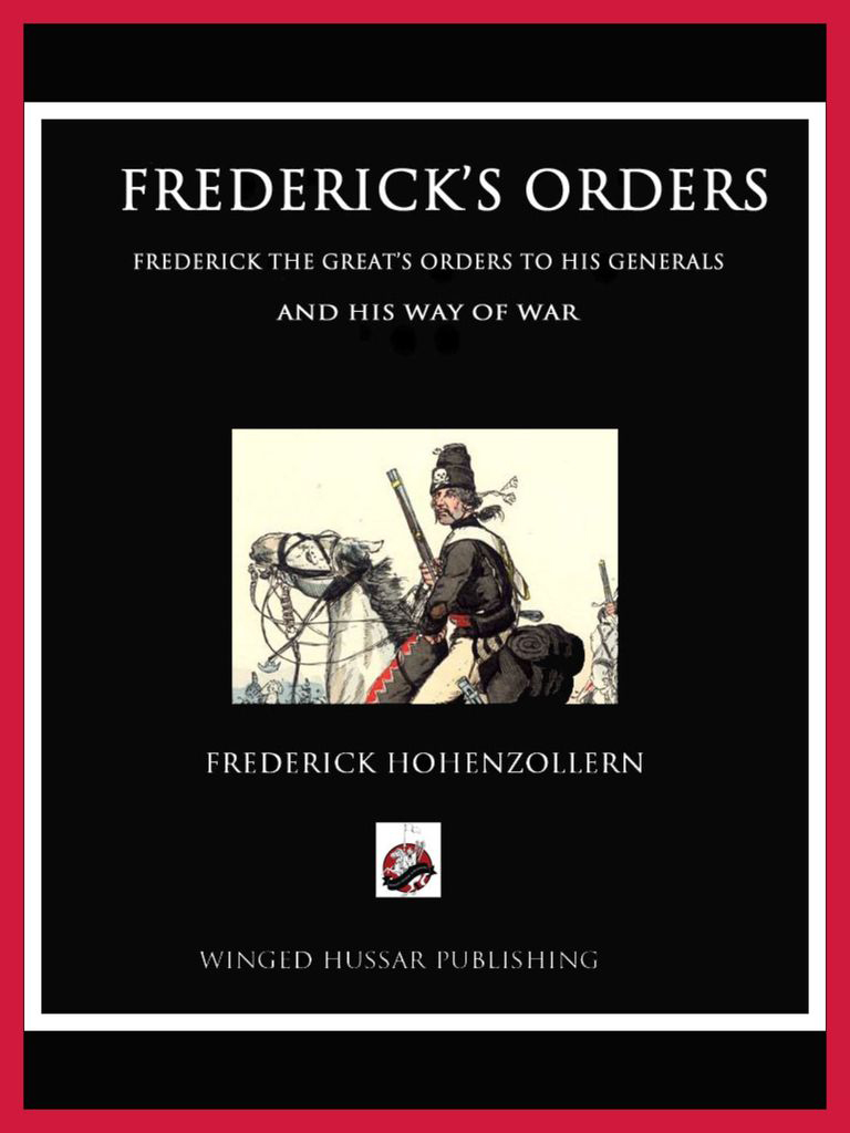 Fredericks Orders Frederick the Greats Orders to His Generals and His Way of - photo 1