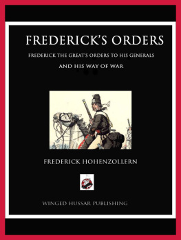 Frederick Hohenzollern Fredericks Orders: Frederick the Greats Orders to His Generals and His Way of War