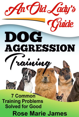 Rose Marie James Dog Aggression Training: 7 Common Training Problems Solved for Good