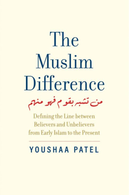 Youshaa Patel The Muslim Difference: Defining the Line between Believers and Unbelievers from Early Islam to the Present