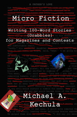Michael A. Kechula - Micro Fiction: Writing 100-Word Stories (Drabbles) for Magazines and Contests