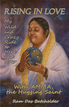 Ram Das Batchelder - Rising in Love: My Wild and Crazy Ride to Here and Now, with Amma, the Hugging Saint