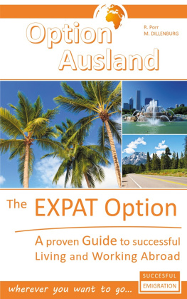 Reinhard Porr - The Expat Option--Living Abroad: A proven Guide to successful Living and Working Abroad--wherever you want to go...