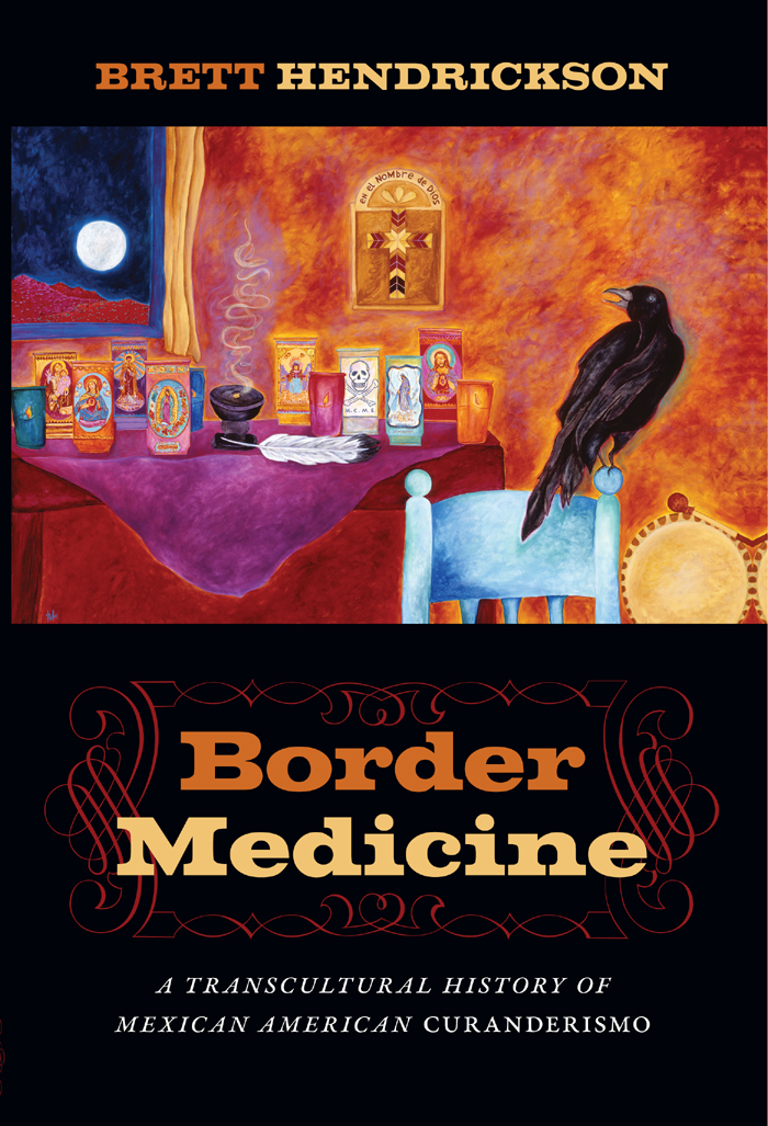 BORDER MEDICINE NORTH AMERICAN RELIGIONS Series Editors Tracy Fessenden - photo 1