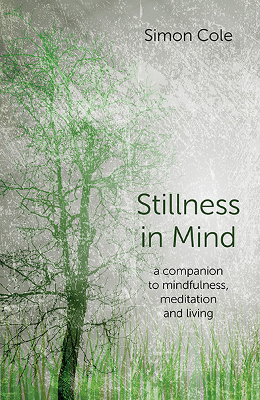 WHAT PEOPLE ARE SAYING ABOUT STILLNESS IN MIND Simon Cole is a counsellor - photo 1