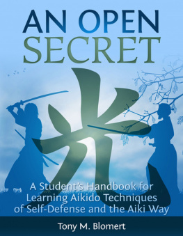 Tony Blomert - An Open Secret: A Students Handbook for Learning Aikido Techniques of Self-Defense and the Aiki Way