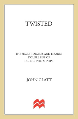 John Glatt Twisted: The Secret Desires and Bizarre Double Life of Dr. Richard Sharpe