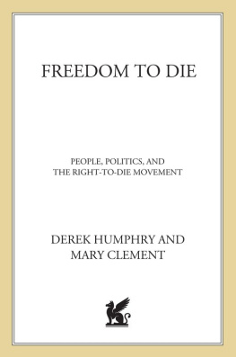 Derek Humphrey Freedom to Die: The Rise of the State and the Demise of the Citizen