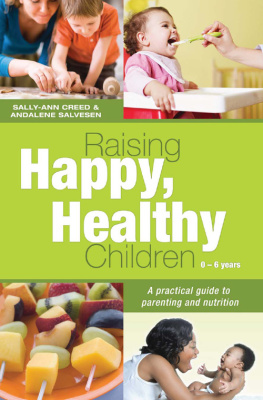 Sally-Ann Creed - Raising Happy, Healthy Children: A Practical Guide to Parenting and Nutrition