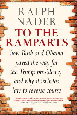 Ralph Nader - To the Ramparts: How Bush and Obama Paved the Way for the Trump Presidency, and Why It Isnt Too Late to Reverse Course