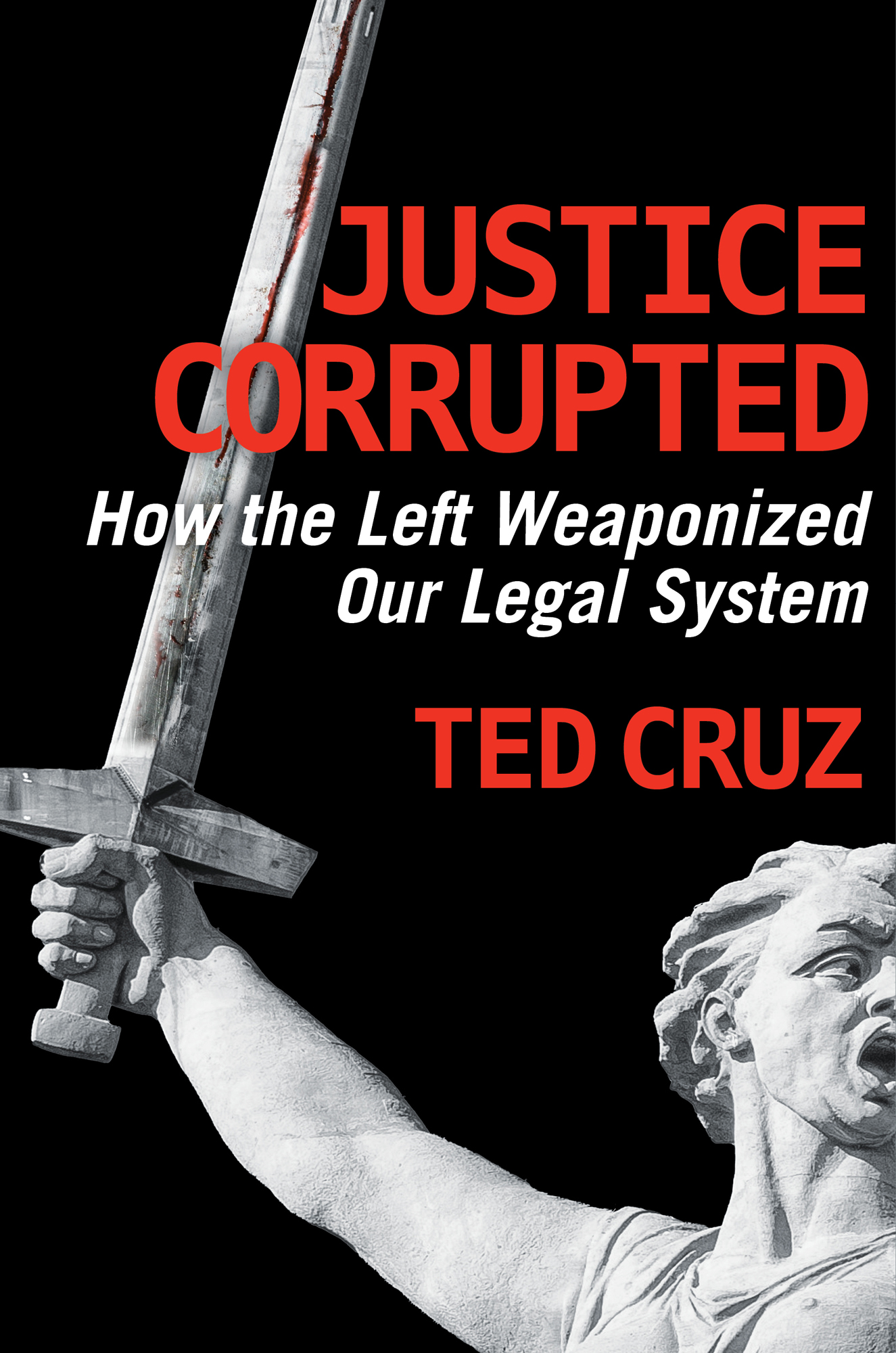 Justice Corrupted How the Left Weaponized Our Legal System Ted Cruz This - photo 1