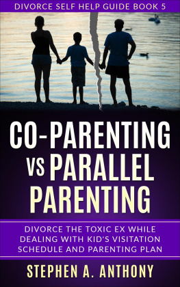 Stephen A. Anthony - Co-parenting vs Parallel parenting: Divorce the toxic ex while dealing with kids visitation schedule and parenting plan