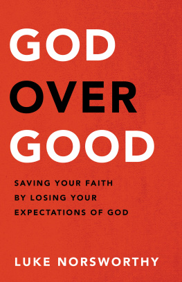 Luke Norsworthy God Over Good: Saving Your Faith by Losing Your Expectations of God