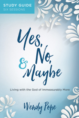 Wendy Pope - Yes, No, and Maybe Study Guide: Living with the God of Immeasurably More