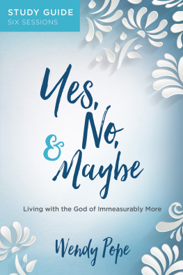 Wendy Pope Yes, No, and Maybe Study Guide: Living with the God of Immeasurably More