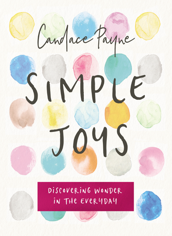 ZONDERVAN Simple Joys Copyright 2018 by Candace Payne Requests for - photo 1