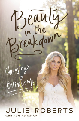 Julie Roberts - Beauty in the Breakdown: Choosing to Overcome