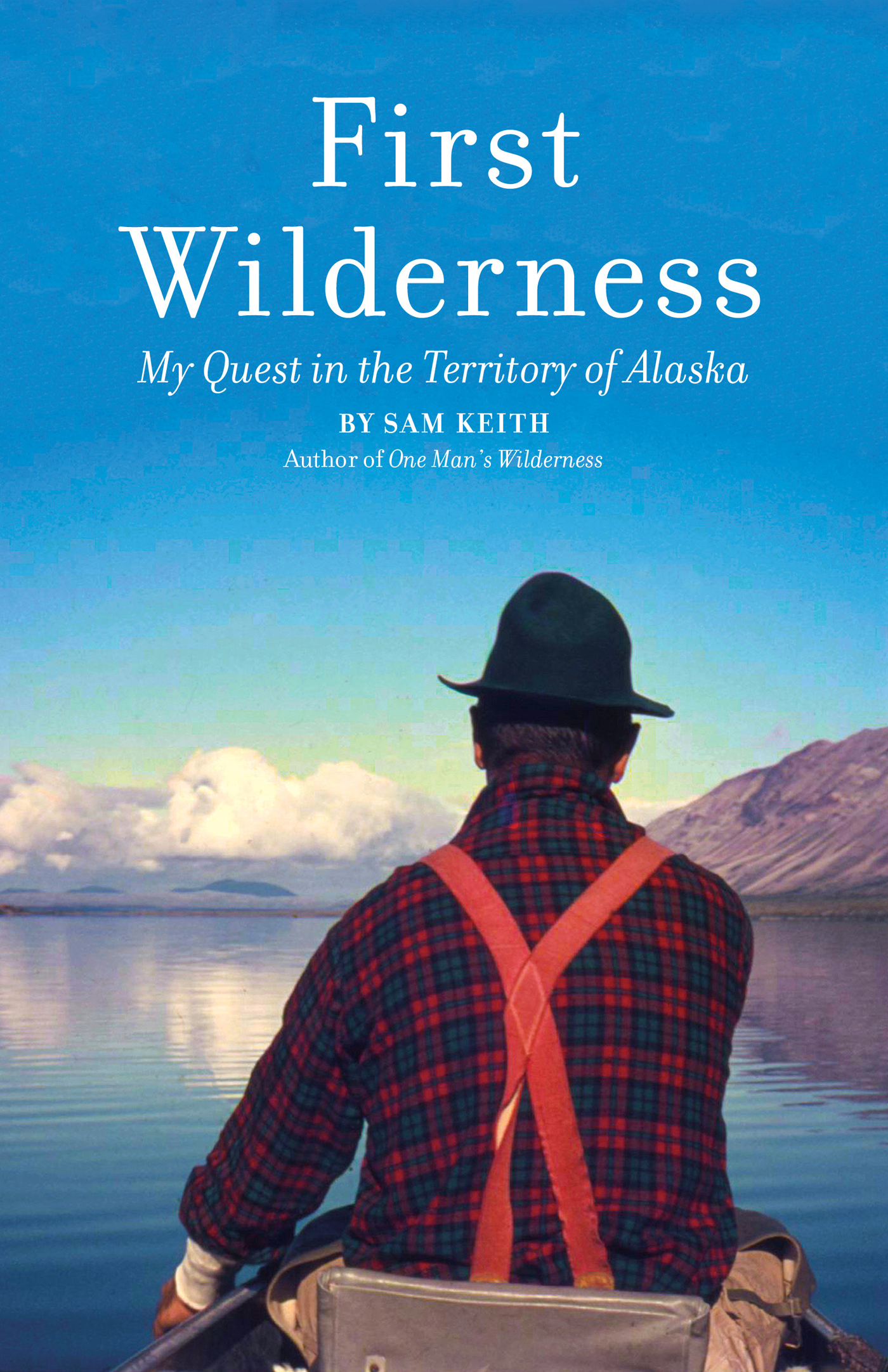 First Wilderness Revised Edition My Quest in the Territory of Alaska - image 1